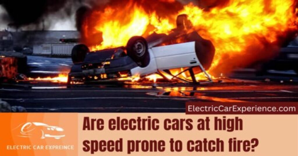Are Electric Cars at High Speed Prone to Catch Fire
